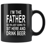 I'm the father so I just going to sit here and drink beer black gift coffee mug