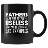 Fathers Are Not Totally Useless We Can Be Used As A Bad Examples Dad Gift Black Coffee Mug