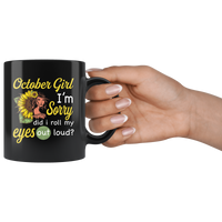 October girl I'm sorry did i roll my eyes out loud, sunflower design black coffee mug