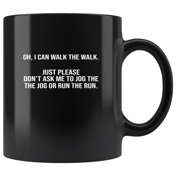 Oh I can walk just please don't ask me to jog run black coffee mug