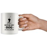 If I can't bring my dog I'm not going white gift coffee mugs