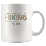 All I Care About Is Hiking and Like maybe 3 People and Cats funny white gift coffee mugs