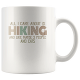 All I Care About Is Hiking and Like maybe 3 People and Cats funny white gift coffee mugs