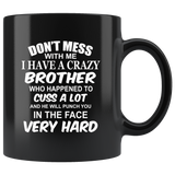 Don't mess with me I have a crazy brother, cuss, punch in face hard black gift coffee mug