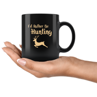 I'd rather be hunting, love hunting black coffee mug