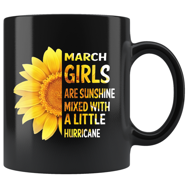 March girls are sunshine mixed with a little Hurricane sunflower, born in March black coffee mug gift 