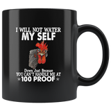 I Will Not Water Myself Down Just Because You Can’t Handle Me At 100 Proof Rooster Chicken Hei Hei Black Coffee Mug