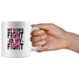 My mom's fight is my fight cancer white coffee mug