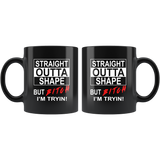 Straight outta shape but bitch i'm tryin black coffee mug