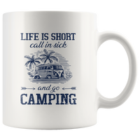 Life is short call is sick and go camping white coffee mug