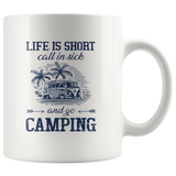 Life is short call is sick and go camping white coffee mug