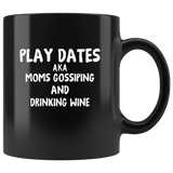 Play Dates Aka Moms Gossiping And Drinking Wine Black Coffee Mug