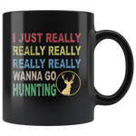 I just really wanna go hunting wine black gift coffee mug for men women