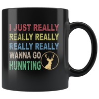 I just really wanna go hunting wine black gift coffee mug for men women