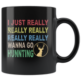 I just really wanna go hunting wine black gift coffee mug for men women