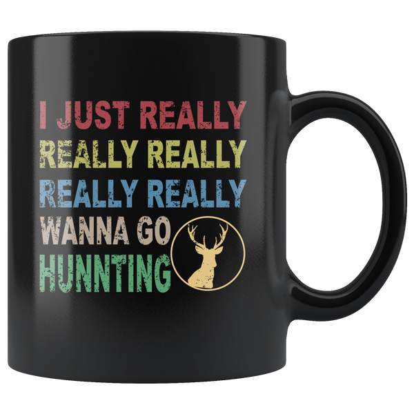 I just really wanna go hunting wine black gift coffee mug for men women