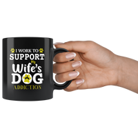 I work to support my wife's dog addiction black gift coffee mug