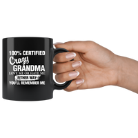 100 Percent Certified Crazy Grandma Love Me Or Hate Me Either Way You'll Remember Me Black Coffee Mug