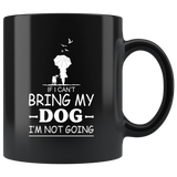 If I can't bring my dog I'm not going white gift coffee mug