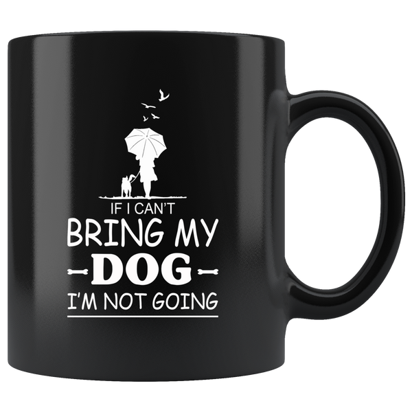 If I can't bring my dog I'm not going white gift coffee mug