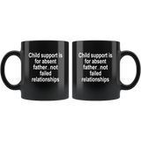 Child support is for absent father not failed relationships, father's day gift black coffee mug