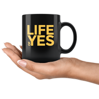 Life Of Yes Funny Black Coffee Mug