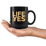 Life Of Yes Funny Black Coffee Mug