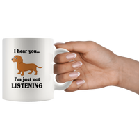Dachshund I hear you I'm just not listening white coffee mug, dog lover gift