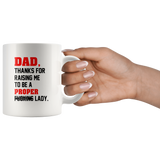 Dad Thanks For Raising Me To Be A Proper Fucking Lady Consored Fathers Day Gift White Coffee Mug