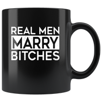 Real men marry bitches black coffee mug