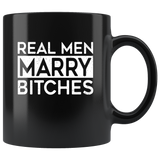 Real men marry bitches black coffee mug