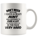 Don't mess with me I have a crazy Aunt, cuss, punch in face hard white gift coffee mug