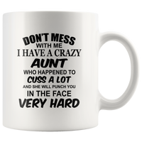 Don't mess with me I have a crazy Aunt, cuss, punch in face hard white gift coffee mug