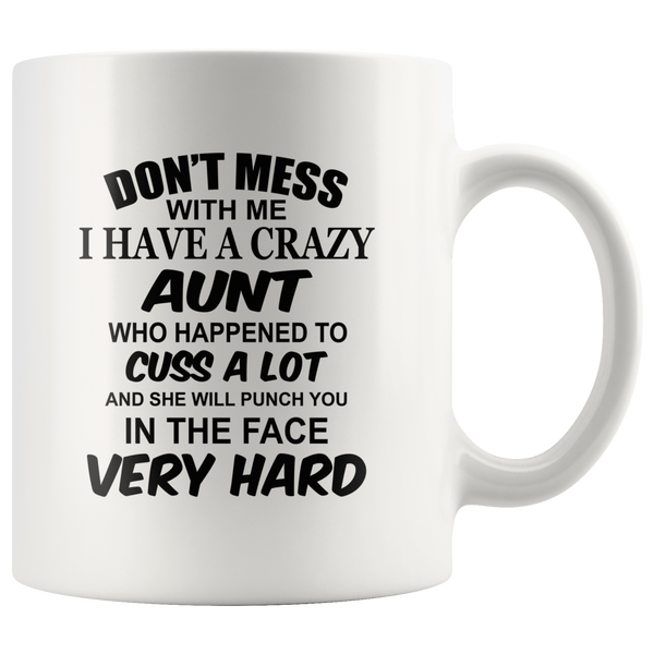 Don't mess with me I have a crazy Aunt, cuss, punch in face hard white gift coffee mug