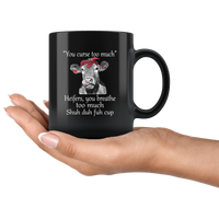 You curse too much Heifers, you breathe too much shuh duh fuh cup cow black coffee mug