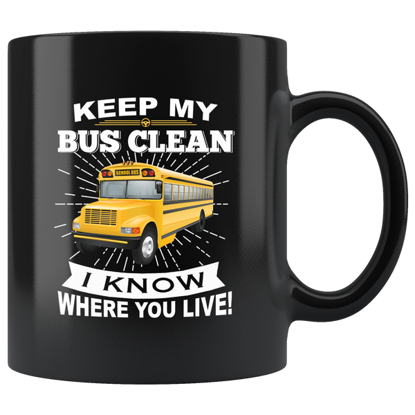 Keep my bus clean i know where you live driver black coffee mug