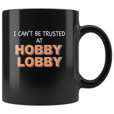 I can't be trust at hobby lobby black coffee mug