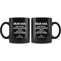 Dear dad having smartass daughter like me has made you a better father black gift coffee mug