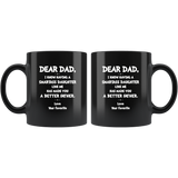 Dear dad having smartass daughter like me has made you a better father black gift coffee mug