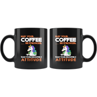 May your coffee be stronger than your daughter's attitude unicorn black coffee mug