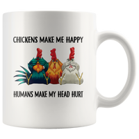 Chickens make me happy human make my head hurt white coffee mug