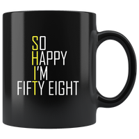 So happy I'm fitty eight shit black coffee mug