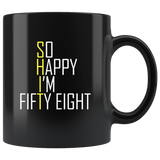 So happy I'm fitty eight shit black coffee mug