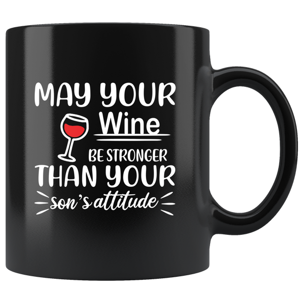 May your wine be stronger than your son's attitude black coffee mug