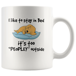 Dog I like to stay in bed it's too peopley outside white gift coffee mug