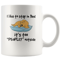 Dog I like to stay in bed it's too peopley outside white gift coffee mug
