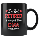 I'm not retired I'm a full time oma gift black coffee mug