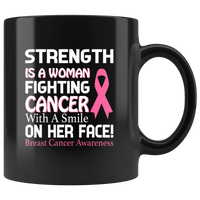 Strength is a woman fighting cancer with a smile on her face breast cancer awareness black coffee mug