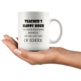 Teacher's happy hour the hour following dismissal on the last day of school white coffee mug