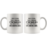 Yes, I Cuss, Yes, I Drink, If That Makes Me A Bad Mom Then, Hand Me A Beer White Coffee Mugs